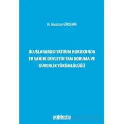 Uluslararası Yatırım Hukukunda Ev Sahibi Devletin Tam Koruma ve Güvenlik Yükümlülüğü