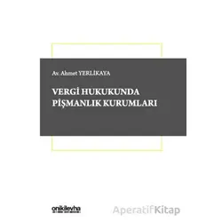 Vergi Hukukunda Pişmanlık Kurumları - Ahmet Yerlikaya - On İki Levha Yayınları