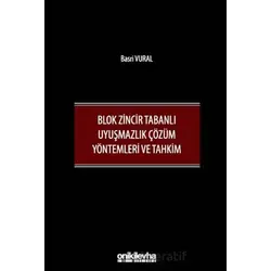 Blok Zincir Tabanlı Uyuşmazlık Çözüm Yöntemleri ve Tahkim - Basri Vural - On İki Levha Yayınları