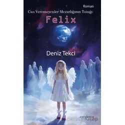 Can Veremeyenler Mezarlığının Tanığı: Felix - Deniz Tekci - Ayrıkotu Yayınları