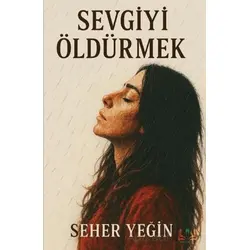 Sevgiyi Öldürmek - Seher Yeğin - Sidar Yayınları
