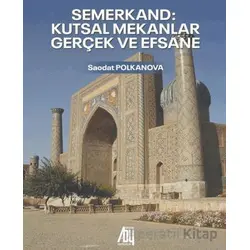 Semerkand: Kutsal Mekanlar - Gerçek ve Efsane - Saodat Polkanova - Baygenç Yayıncılık