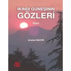 İkindi Güneşinin Gözleri - Arslan Bayır - Baygenç Yayıncılık