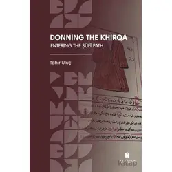 Donning the Khirqa: Entering the ?ufi Path - Tahir Uluç - İbn Haldun Üniversitesi Yayınları