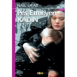 Pes Etmeyen Kadın - Nail Uyar - Kora Yayın