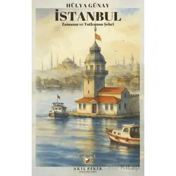 İstanbul Zamanın ve Tutkunun Şehri - Hülya Günay - Akıl Fikir Yayınları