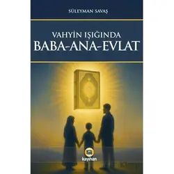 Vahyin Işığında Baba - Ana - Evlat - Süleyman Savaş - Kayıhan Yayınları