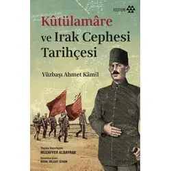 Kutülamare ve Irak Cephesi Tarihçesi - Yüzbaşı Ahmet Kamil - Yeditepe Yayınevi