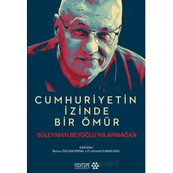 Cumhuriyetin İzinde Bir Ömür - Kolektif - Yeditepe Akademi