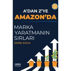 A’dan Z’ye Amazon’da Marka Yaratmanın Sırları - Emre Koca - Ceres Yayınları