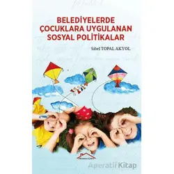 Belediyelerde Çocuklara Uygulanan Sosyal Politikalar - Sibel Topal Akyol - Kırmızı Çatı Yayınları