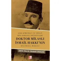 Çok Kimlikli ve Yönlü Bir Osmanlı Münevveri Doktor Milaslı İsmail Hakkı’nın Bilimsel Mirası