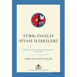 Türk - İngiliz Siyasi İlişkileri - Abdussamed Geçer - Timaş Akademi