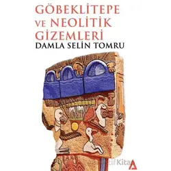 Göbeklitepe ve Neolitik Gizemleri - Damla Selin Tomru - Kanon Kitap