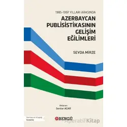 1985-1997 Yılları Arasında Azerbaycan Publisistikasının Gelişim Eğilimleri