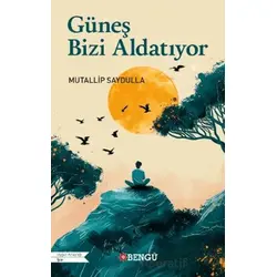 Güneş Bizi Aldatıyor - Mutallip Saydulla - Bengü Yayınları