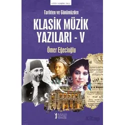 Tarihten ve Günümüzden-Klasik Müzik Yazıları-V - Ömer Eğecioğlu - Müzik Eğitimi Yayınları