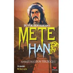 Büyük Hun Hakanı Mete Han - Ahmet Haldun Terzioğlu - Efsus Yayınları