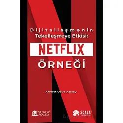 Dijitalleşmenin Tekelleşmeye Etkisi: Netflix Örneği - Ahmet Oğuz Atalay - Scala Yayıncılık