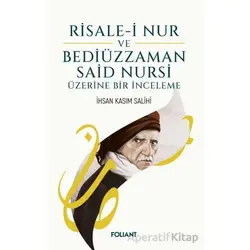 Risale-i Nur ve Bediüzzaman Said Nursi Üzerine Bir İnceleme - İhsan Kasım Salihi - Foliant Yayınları