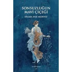 Sonsuzluğun Mavi Çiçeği - Dilara Ayşe Akdeniz - Muhit Kitap