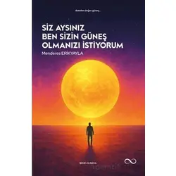 Siz Aysınız Ben Sizin Güneş Olmanızı İstiyorum - Menderes Erikyayla - Çıra Yayınları