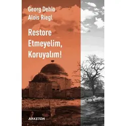 Restore Etmeyelim, Koruyalım! - Georg Dehio - Arketon Yayıncılık