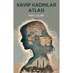 Kayıp Kadınlar Atlası - Ebru Çelenk - Armoni Yayıncılık
