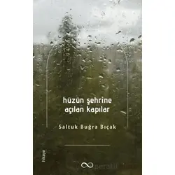 Hüzün Şehrine Açılan Kapılar - Saltuk Buğra Bıçak - Çıra Yayınları