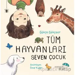 Tüm Hayvanları Seven Çocuk - Gökçe Gökçeer - Paraşüt Kitap