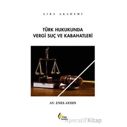 Türk Hukukunda Vergi Suç ve Kabahatleri - Enes Aydın - Çıra Yayınları