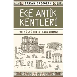 Ege Antik Kentleri ve Kültürel Miraslarımız - Erkan Erdoğan - Nirengi Yayınları