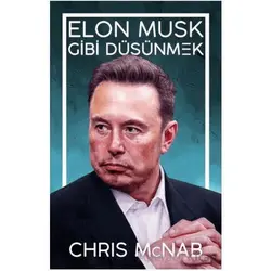 Elon Musk Gibi Düşünmek - Chris McNab - Güney Kitap
