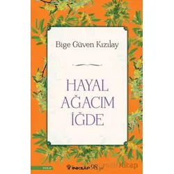Hayal Ağacım İğde - Bige Güven Kızılay - İnkılap Kitabevi