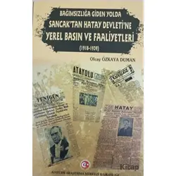 Bağımzılığa Giden Yolda Sancaktan Hatay Devletine Yerel Basın ve Faaliyetleri (1918-1939)