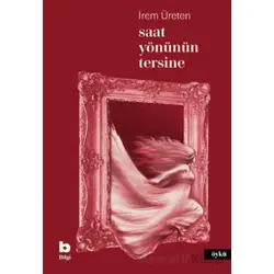 Saat Yönünün Tersine - İrem Üreten - Bilgi Yayınevi