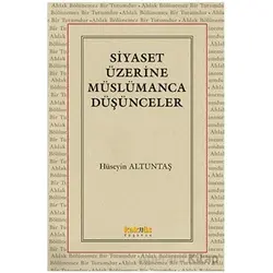 Siyaset Üzerine Müslümanca Düşünceler - Hüseyin Altuntaş - Kaknüs Yayınları