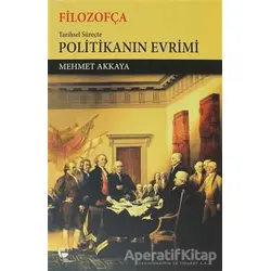Filozofça Tarihsel Süreçte Politikanın Evrimi - Mehmet Akkaya - Belge Yayınları