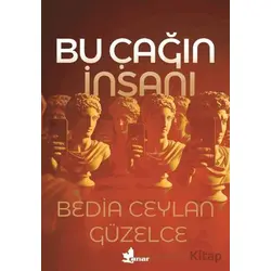 Bu Çağın İnsanı - Bedia Ceylan Güzelce - Çınar Yayınları