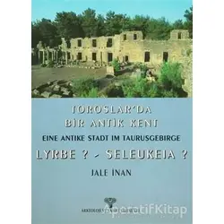 Toroslar’da Bir Antik Kent Eine Antike Stadt Im Taurusgebirge Lyrbe? - Seleukeia?