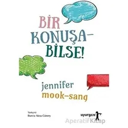 Bir Konuşabilse! - Jennifer Mook Sang - Uyurgezer Kitap