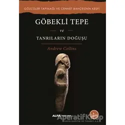 Göbekli Tepe ve Tanrıların Doğuşu - Andrew Collins - Alfa Yayınları