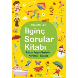 İlginç Sorular Kitabı - Bahçe, Banyo, Meslekler, Mevsimler, Hastane - Yakamoz Yayınevi