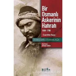 Bir Osmanlı Askerinin Hatıratı 1688-1700 Esaretten Kaçış - Temeşvarlı Osman Ağa - Bilge Kültür Sanat
