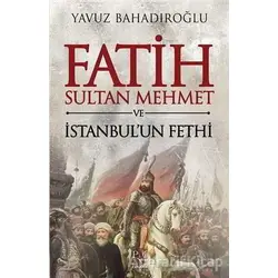Fatih Sultan Mehmet ve İstanbulun Fethi - Yavuz Bahadıroğlu - Panama Yayıncılık