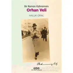 Bir Roman Kahramanı - Orhan Veli - Haluk Oral - Yapı Kredi Yayınları