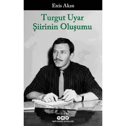 Turgut Uyar Şiirinin Oluşumu - Enis Akın - Yapı Kredi Yayınları