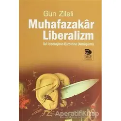 Muhafazakar Liberalizm - Gün Zileli - İmge Kitabevi Yayınları