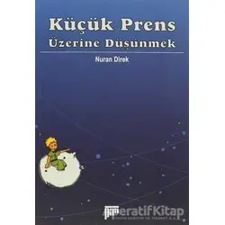 Küçük Prens Üzerine Düşünmek - Nuran Direk - Pan Yayıncılık