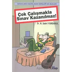 Çok Çalışmakla Sınav Kazanılmaz! - Sabri Yurdakul - Kare Yayınları
